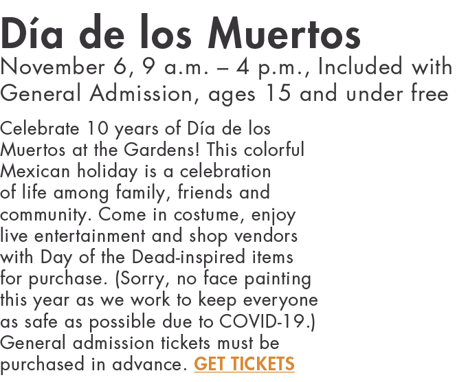 Día de los Muertos November 6, 9 a m    4 p m , Included with General Admission, ages 15 and under free Celebrate 10    
