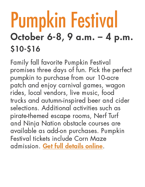 Pumpkin Festival October 6 8, 9 a.m. – 4 p.m. $10 $16 Family fall favorite Pumpkin Festival promises three days of fu...