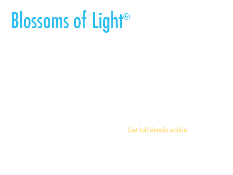 Blossoms of Light® Nov. 17 – Jan. 7, 4:30 9 p.m. (closed Nov. 23 & Dec. 25) $18 $25 Brighter and more spectacular tha...