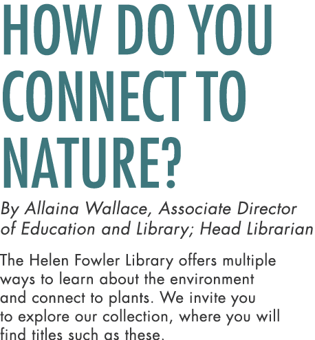 How Do You Connect to Nature? By Allaina Wallace, Associate Director of Education and Library; Head Librarian The Hel...