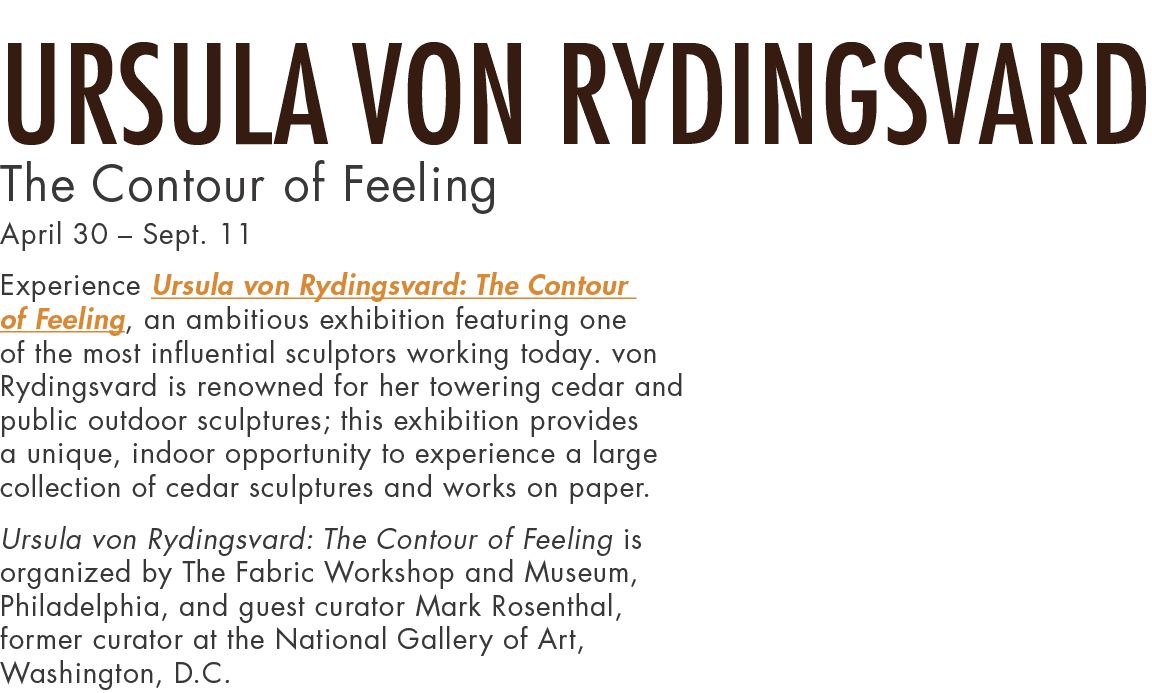 Ursula von Rydingsvard The Contour of Feeling April 30   Sept  11 Experience Ursula von Rydingsvard: The Contour of F   