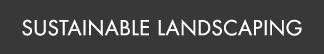 SUSTAINABLE LANDSCAPING