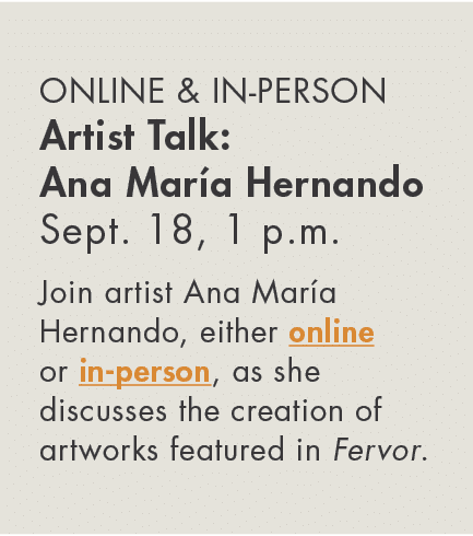 Online & In-Person Artist Talk: Ana María Hernando Sept  18, 1 p m  Join artist Ana María Hernando, either online or    