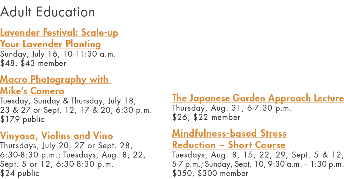 Adult Education Lavender Festival: Scale up Your Lavender Planting Sunday, July 16, 10 11:30 a.m. $48, $43 member Mac...
