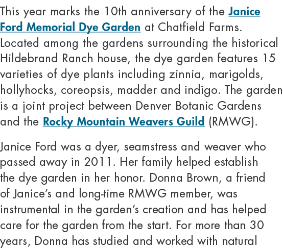 This year marks the 10th anniversary of the Janice Ford Memorial Dye Garden at Chatfield Farms. Located among the gar...