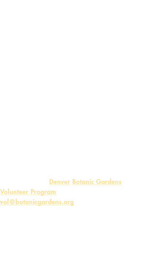 Grow with us Spring is on the horizon, and so is your chance to make a difference at Denver Botanic Gardens! Become p...