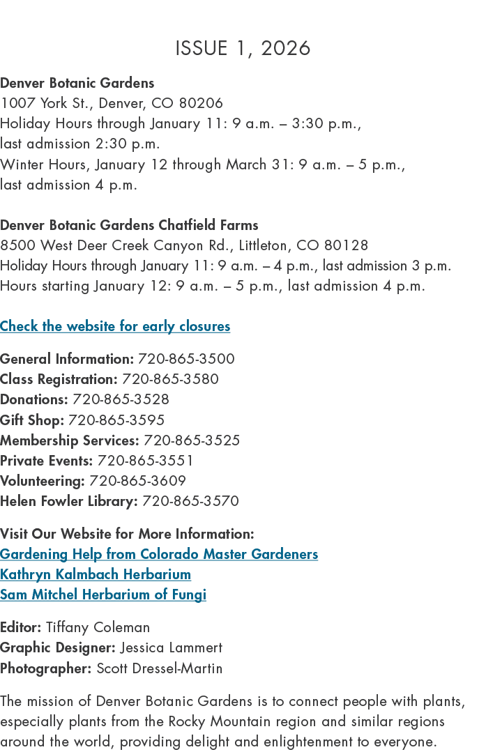 Issue 1, 2026 Denver Botanic Gardens 1007 York St., Denver, CO 80206 Holiday Hours through January 11: 9 a.m. – 3:30 ...